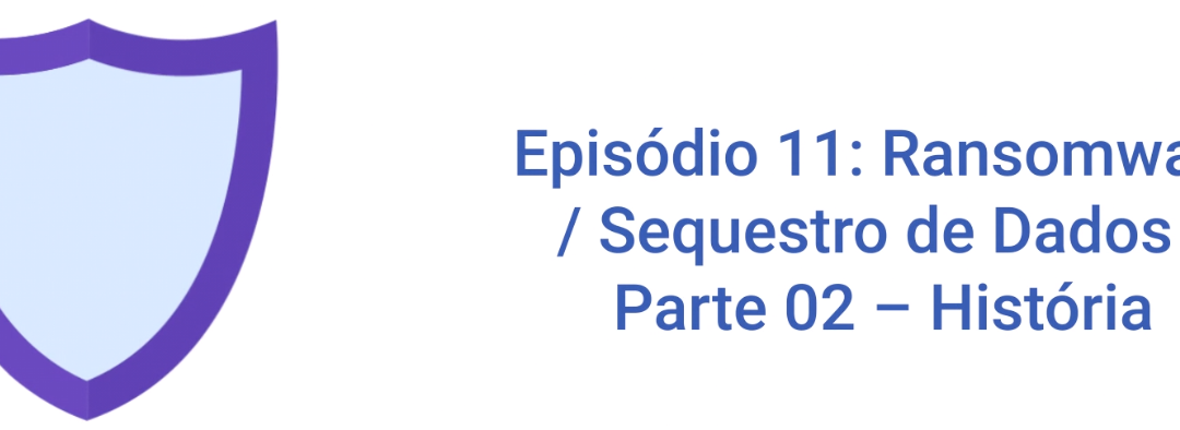 Programa de Conscientização Ep11: Ransomware – Sequestro de Dados – Parte 2 História