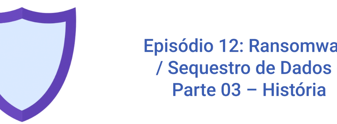 Programa de Conscientização Ep12: Ransomware – Sequestro de Dados – Parte 3 História