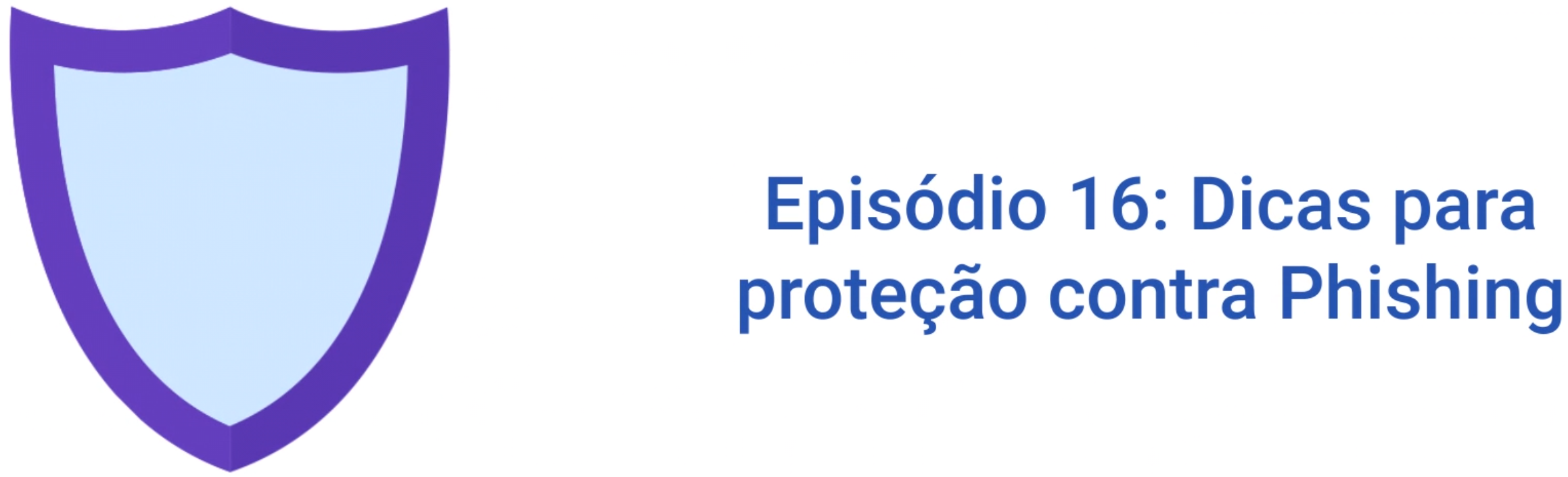 Programa de Conscientização Ep16: Dicas para proteção contra Phishing