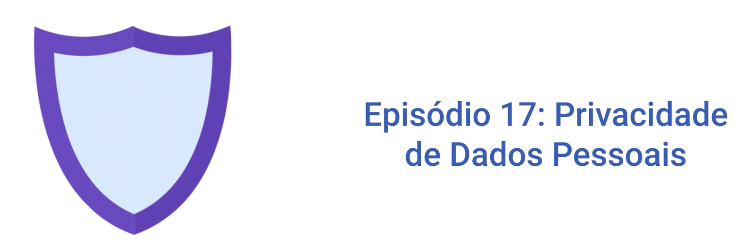 Programa de Conscientização Ep17: Dicas sobre Privacidade de Dados